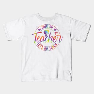 Come On Teacher Let's Go Teach Tie Dye Kids T-Shirt